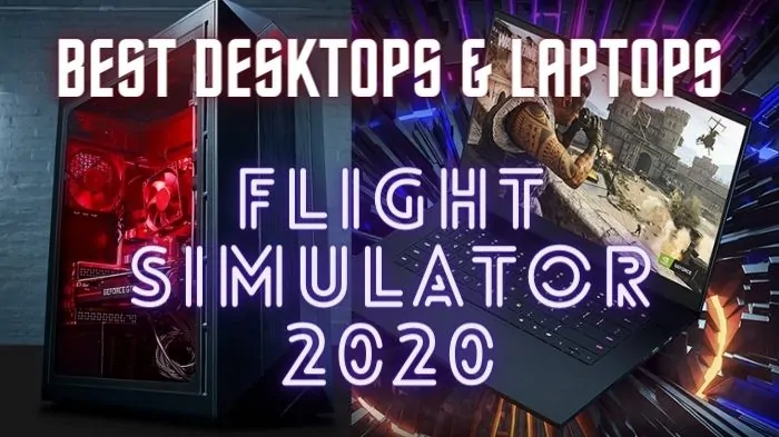 Best Laptops & Desktops for Microsoft Flight Simulator 2020 in 2022