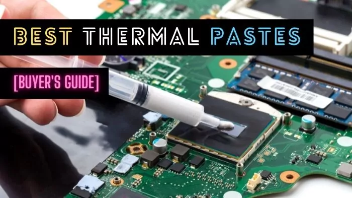 Best Thermal Paste for CPUs and GPUs in 2022