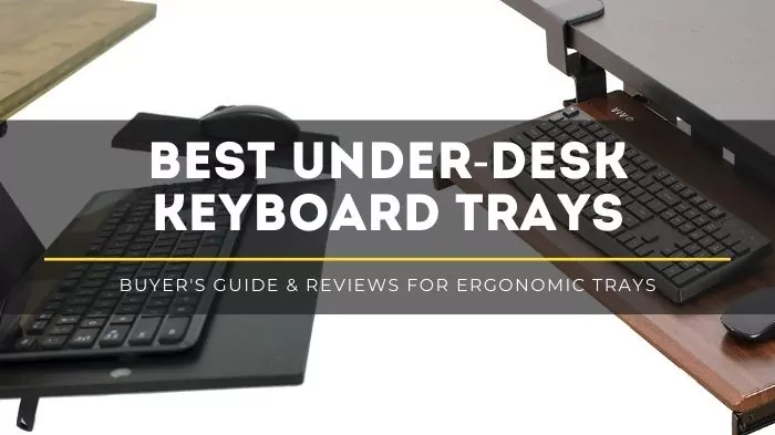 Best Under-Desk Keyboard Trays: Buyer's Guide 2022